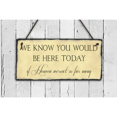 Handmade and Customizable Slate Memorial Sign - We Know You Would Be Here Today - Sassy Squirrel Ink